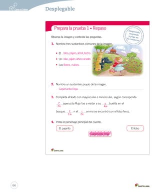 64 
Desplegable 
Prepara la prueba 1 • Síntesis Nombre: Secuencia del cuento 
Orden en que ocur ren los 
Seres que viven aventuras 
hechos en la narración. 
Los momentos son: primero, 
de la siguiente forma: 
Principales 
Son los más 
importantes 
en la historia. 
luego y finalmente. 
Personajes 
en la narración. 
Se clasifican 
Secundarios 
Son menos 
importantes, 
pues acompañan 
a los personajes 
principales. 
Cuento 
Narración breve e 
imaginaria que busca entretener. 
Lectura 
Entonces, los siete 
enanitos son personajes 
secundarios. 
Por ejemplo, Blancanieves 
es un personaje principal. 
 