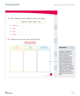 Lenguaje y Comunicación 2º básico 
65 
Nombre: Curso: 
Artículo 
Palabra que va delante del sustantivo. 
Se clasifican de la siguiente forma: 
Palabra que nombra personas, 
animales, lugares y cosas. 
Sustantivo que llama 
por su propio nombre a 
Sustantivo 
personas, animales y lugares, 
diferenciándolos entre sí. 
Casa del Saber 
Definidos 
El, la, los y las. 
Indefinidos 
Un, una, 
unos y unas. 
Propio 
Mayúscula 
Sustantivo que nombra de 
manera general personas, 
animales, lugares y cosas 
sin diferenciarlos entre sí. 
Se usa en los siguientes casos: 
Común 
• Letra inicial de un sustantivo propio. 
• Al empezar una oración. 
• Después de un punto. 
Gramática 
Ortografía 
acompañan 
personajes 
Desplegable 
 