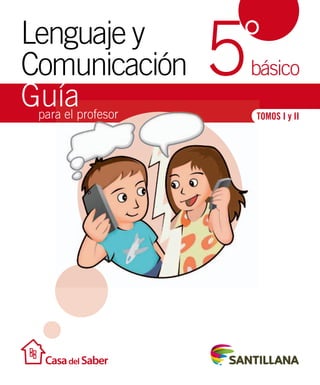 Lenguaje y 
Comunicación ° 
básico 
para el profesor 
TOMOS I y II 
Guía 
5 
 