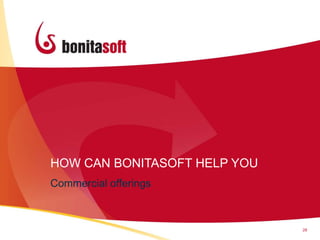 HOW CAN BONITASOFT HELP YOU
Commercial offerings



                              28
 
