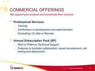 COMMERCIAL OFFERINGS
We support your projects and accelerate their success

•   Professional Services
    - Training
    - Certification in development and administration
    - Consulting: On-Site or Remote

•   Annual Subscription Pack (SP)
    - Gold or Platinum Technical Support
    - Features to facilitate collaboration, speed development, aid
      testing and deployment




                                                                     29
 