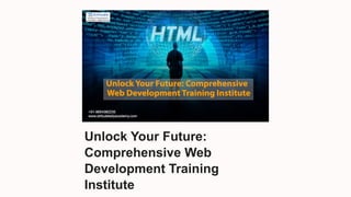 Unlock Your Future:
Comprehensive Web
Development Training
Institute
 