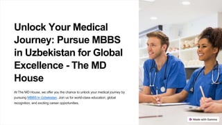 Unlock Your Medical
Journey: Pursue MBBS
in Uzbekistan for Global
Excellence - The MD
House
At The MD House, we offer you the chance to unlock your medical journey by
pursuing MBBS in Uzbekistan. Join us for world-class education, global
recognition, and exciting career opportunities.
 