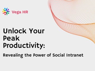 Unlock Your
Peak
Productivity:
Revealing the Power of Social Intranet
 