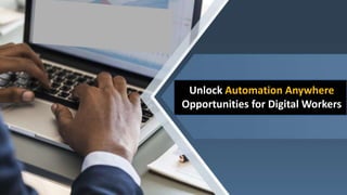 Unlock Automation Anywhere
Opportunities for Digital Workers
 