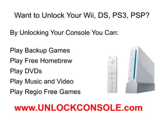 Want to Unlock Your Wii, DS, PS3, PSP? ,[object Object]