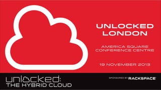 Unlocked
London
America square
conference centre

19 November 2013

 