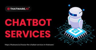 https://thatware.io/choose-the-chatbot-services-in-thatware/
 