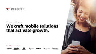 We craft mobile solutions
that activate growth.
We are a mobile agency.
Since 2010, we are trusted by
 
