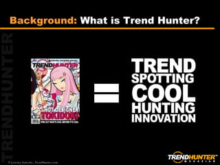 = Background:  What is Trend Hunter? 