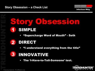 Story Obsession – a Check List ,[object Object],[object Object],[object Object],[object Object],[object Object],[object Object],1 2 3 Infectious Mktg Story Obsession 