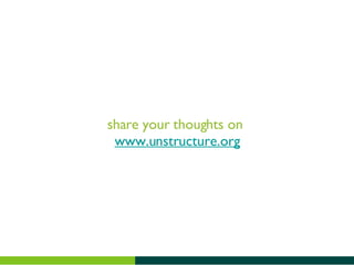 share your thoughts on www.unstructure.org