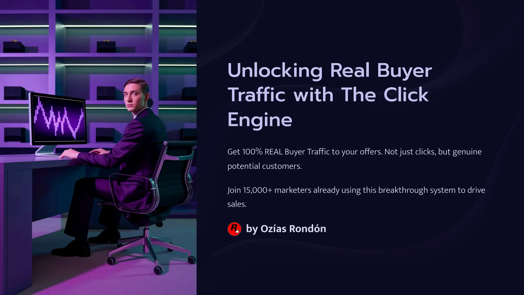 Unlocking Real Buyer
Traffic with The Click
Engine
Get 100% REAL Buyer Traffic to your offers. Not just clicks, but genuine
potential customers.
Join 15,000+ marketers already using this breakthrough system to drive
sales.
by Ozías Rondón
 