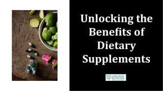 Unlocking the
Beneﬁts of
Dietary
Supplements
 