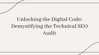 Unlocking the Digital Code:
Demystifying the Technical SEO
Audit
Unlocking the Digital Code:
Demystifying the Technical SEO
Audit
 