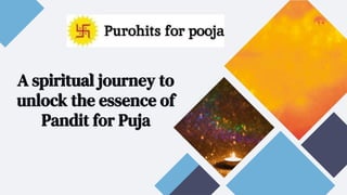 A spiritual journey to
unlock the essence of
Pandit for Puja
 
