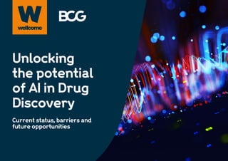Unlocking
the potential
of AI in Drug
Discovery
Current status, barriers and
future opportunities
 
