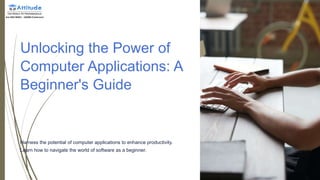 Unlocking the Power of
Computer Applications: A
Beginner's Guide
Harness the potential of computer applications to enhance productivity.
Learn how to navigate the world of software as a beginner.
 