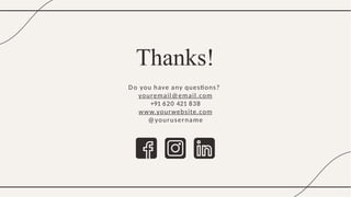 Thanks!
D o you have any questions?
youremail@email.com
+91 620 421 838
www.yourwebsite.com
@yourusername
 