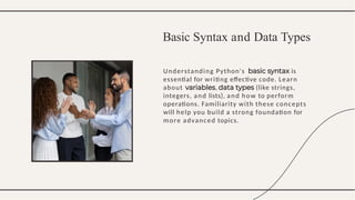 Understanding Python's is
essential for writing effective code. Learn
about , (like strings,
integers, and lists), and how to perform
operations. Familiarity with these concepts
will help you build a strong foundation for
more advanced topics.
Basic Syntax and Data Types
 