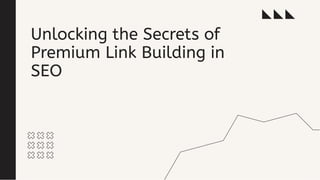 Unlocking the Secrets of
Premium Link Building in
SEO
 