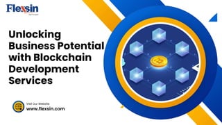 www.flexsin.com
Visit Our Website
Unlocking
Business Potential
with Blockchain
Development
Services
 