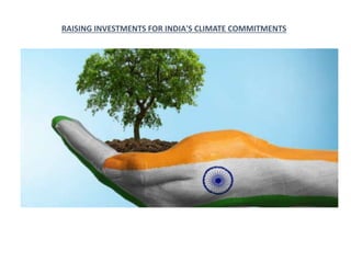 RAISING INVESTMENTS FOR INDIA'S CLIMATE COMMITMENTS
 