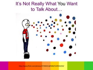 It’s Not Really What You Want
to Talk About…
http://www.flickr.com/photos/47390431@N08/5549926350/
 