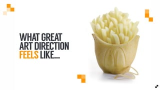 WHATGREAT
ARTDIRECTION
FEELSLIKE...
 