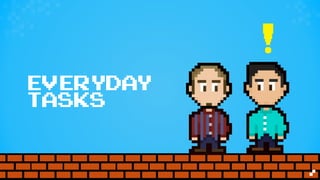 EVERYDAY
TASKS
 
