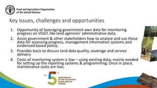 Key issues, challenges and opportunities
1. Opportunity of leveraging government own data for monitoring
progress on VGGT,...