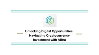 Unlocking Digital Opportunities:
Navigating Cryptocurrency
Investment with Ailtra
 