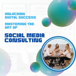 Unlocking
Digital Success
Mastering the
Art of
Social Media
Consulting
 