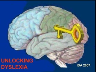 UNLOCKING
DYSLEXIA IDA 2007
 