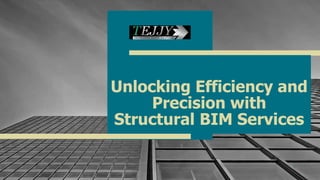 Unlocking Efficiency and
Precision with
Structural BIM Services
1
 