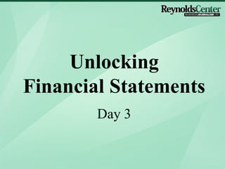 Unlocking
Financial Statements
        Day 3
 