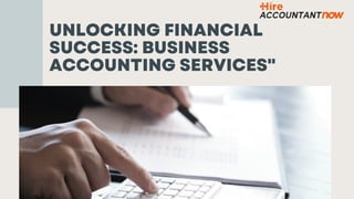 UNLOCKING FINANCIAL
SUCCESS: BUSINESS
ACCOUNTING SERVICES"
 