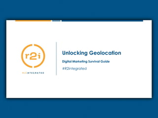 Unlocking Geolocation Digital Marketing Survival Guide #R2integrated 