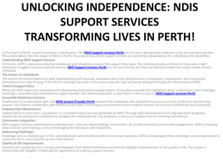 UNLOCKING INDEPENDENCE: NDIS
SUPPORT SERVICES
TRANSFORMING LIVES IN PERTH!
In the heart of Perth, a quiet revolution is taking place. The NDIS Support services Perth are not just a bureaucratic endeavor; they are transforming lives.
This article delves into the impact of NDIS in Perth, focusing on how these support services are unlocking independence for individuals with disabilities.
Understanding NDIS Support Services
At its core, NDIS is about ensuring that individuals with disabilities receive the support they need. The scheme provides a lifeline to those who might
otherwise struggle to access essential services. NDIS Support services Perth are not one-size-fits-all; they are tailored to meet the unique needs of each
individual.
The Impact on Individuals
The stories of transformation are both heartwarming and inspiring. Individuals who once faced barriers to education, employment, and community
participation are now thriving. From Perth’s bustling city center to its serene suburbs, lives are being reshaped through the intervention of NDIS.
Tailored Support Plans
What sets NDIS apart is its commitment to developing personalized support plans. These plans consider the individual’s goals, preferences, and challenges,
ensuring a comprehensive and effective support system. This tailored approach is a key factor in the success of NDIS Support services Perth.
Accessible Healthcare Services
Healthcare is a fundamental right, and NDIS service Provider Perth ensures that individuals with disabilities have access to the healthcare services they
require. The scheme collaborates with healthcare providers, fostering an environment where medical services are not just available but also accessible.
Empowering Independence
Independence is more than a buzzword; it’s a transformative journey facilitated by NDIS. Through skills development and empowerment programs,
individuals are gaining the confidence to navigate life independently. The emphasis is not just on support but on fostering self-reliance.
Community Integration
NDIS support services extend beyond individual care; they are about building communities. By actively promoting community engagement, NDIS is breaking
down barriers and creating a sense of belonging for individuals with disabilities.
Addressing Challenges
Challenges are an inherent part of life, and individuals with disabilities often face unique obstacles. NDIS acknowledges these challenges and actively works to
overcome them, ensuring that no one is left behind.
Quality of Life Improvements
Statistics tell a powerful story. Surveys and feedback from NDIS beneficiaries consistently highlight improvements in the quality of life. The impact is
measurable and tangible, reinforcing the significance of ongoing support services.
 