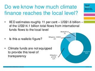 Unlocking international climate finance for local actors 2
Marek Soanes
December 2016
Do we know how much climate
finance ...