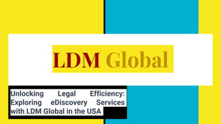 LDM Global
Unlocking Legal Efficiency:
Exploring eDiscovery Services
with LDM Global in the USA
 