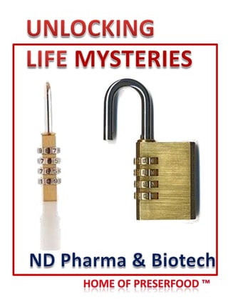 UNLOCKING LIFE MYSTERIES ND Pharma & Biotech Home of PreserFood ™ 