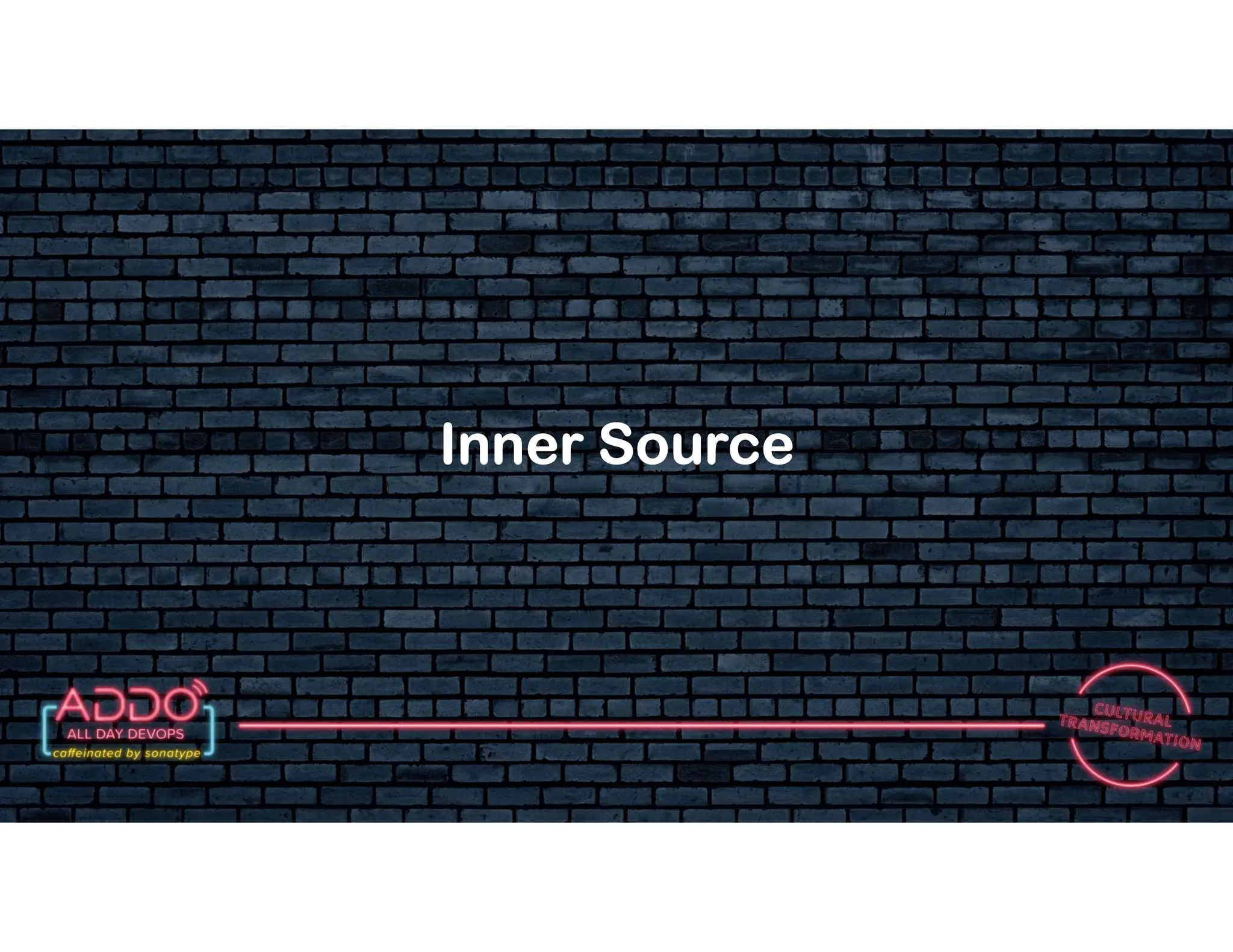 T R A C K : C U LT U R A L T R A N S F O R M AT I O N
Inner Source
 