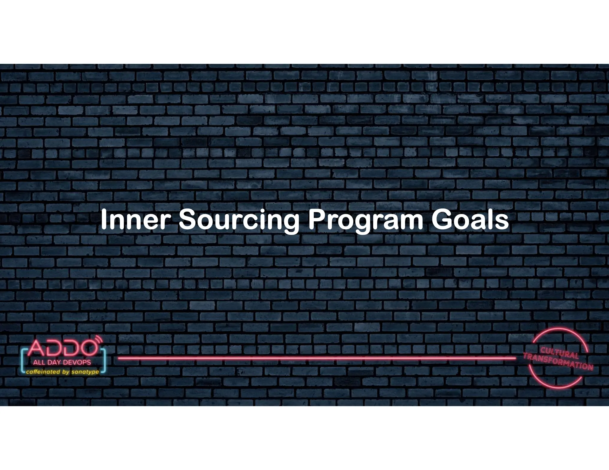 T R A C K : C U LT U R A L T R A N S F O R M AT I O N
Inner Sourcing Program Goals
 