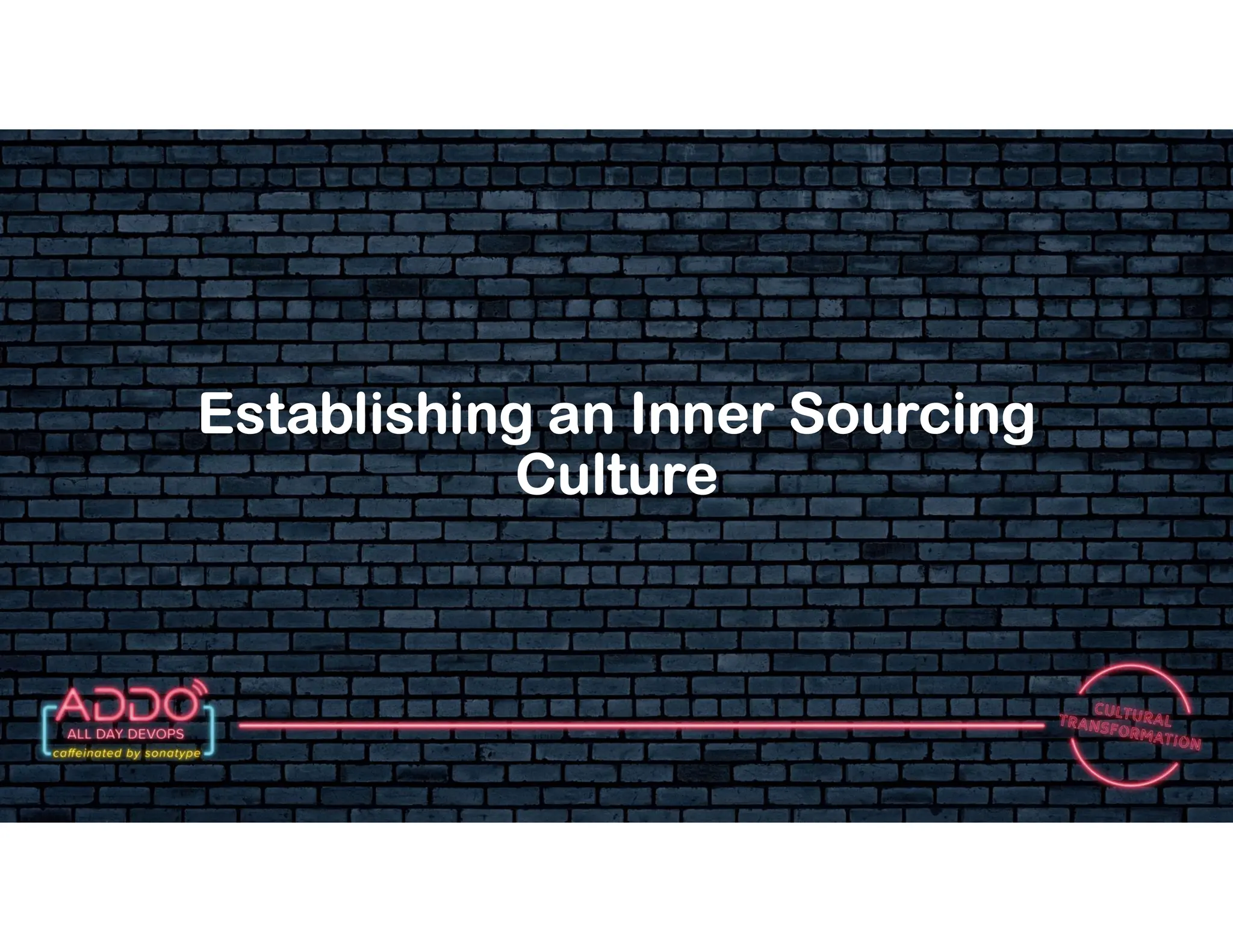 T R A C K : C U LT U R A L T R A N S F O R M AT I O N
Establishing an Inner Sourcing
Culture
 