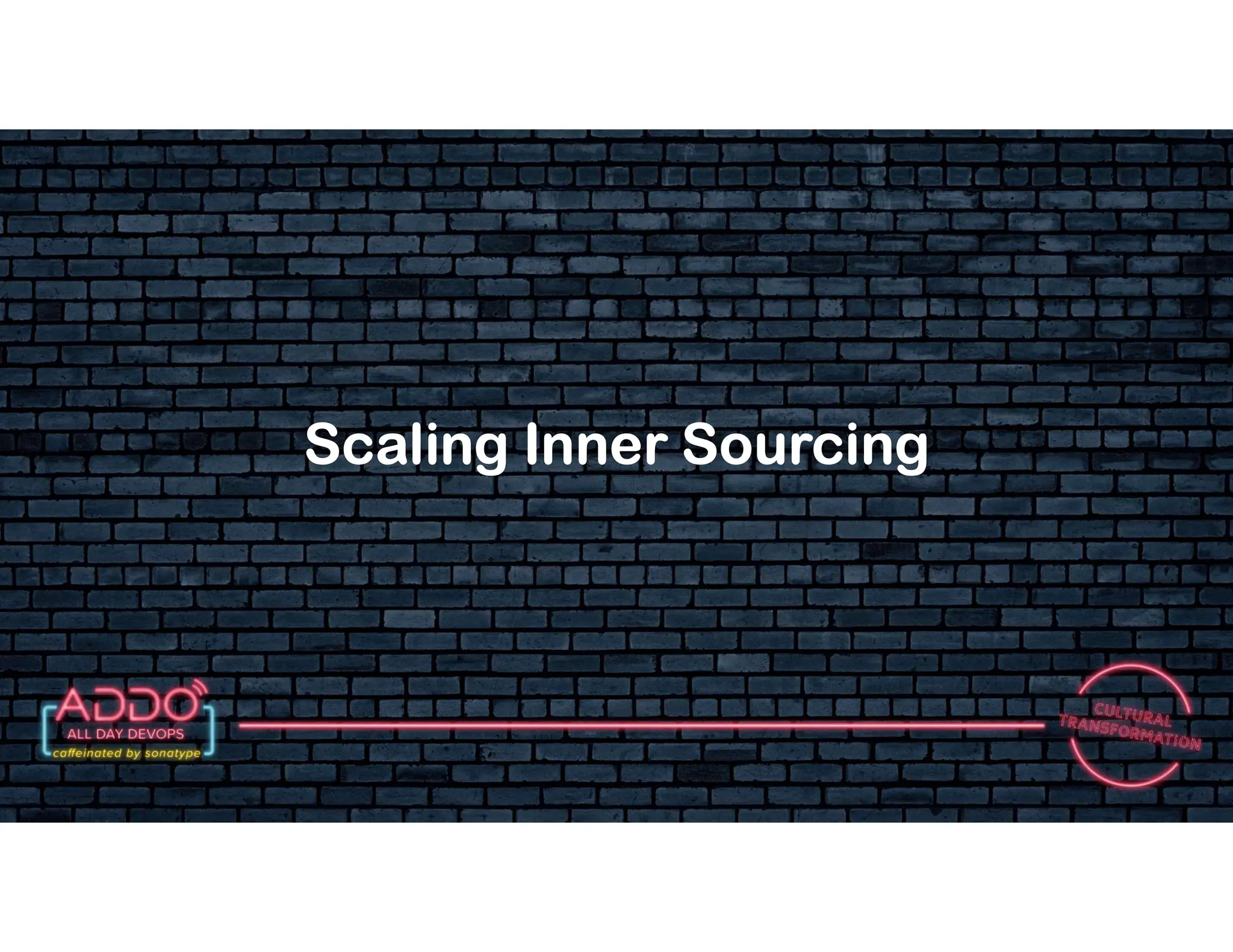 T R A C K : C U LT U R A L T R A N S F O R M AT I O N
Scaling Inner Sourcing
 