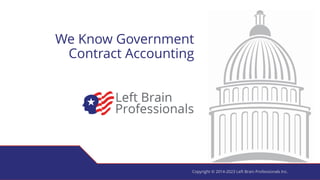 We Know Government
Contract Accounting
Copyright © 2014-2023 Left Brain Professionals Inc.
 