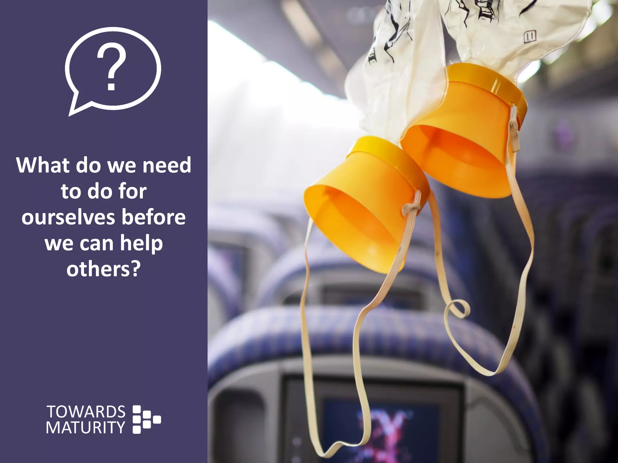 What do we need
to do for
ourselves before
we can help
others?
 