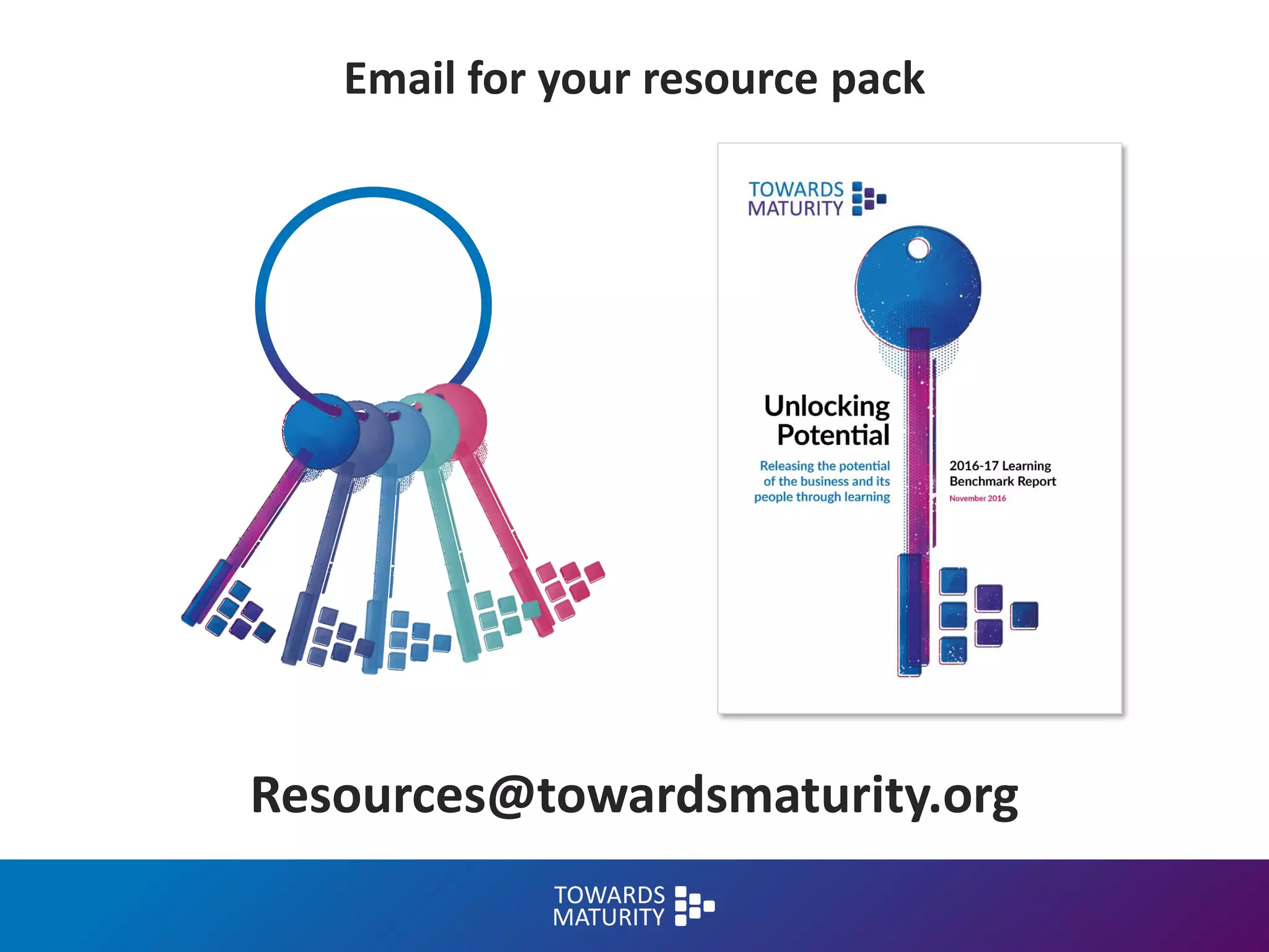Resources@towardsmaturity.org
Email for your resource pack
 