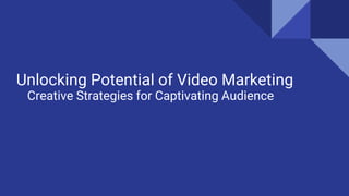 Unlocking Potential of Video Marketing
Creative Strategies for Captivating Audience
 